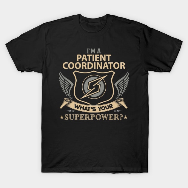 Patient Coordinator T Shirt - Superpower Gift Item Tee T-Shirt by Cosimiaart